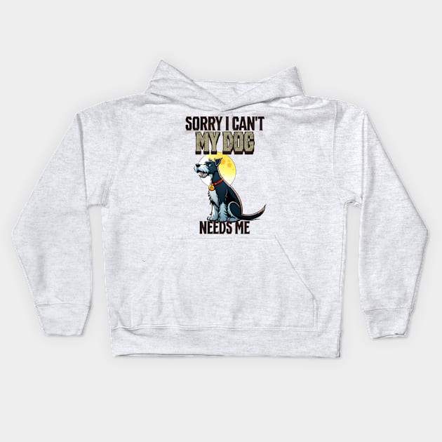 Sorry I can't My Dog Needs Me Kids Hoodie by Cheeky BB